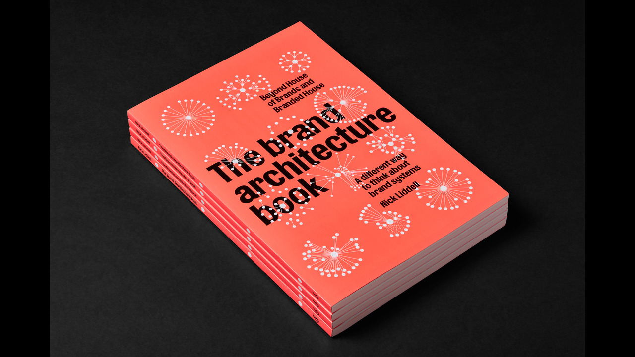 The Brand Architecture Book - - Nick Liddell