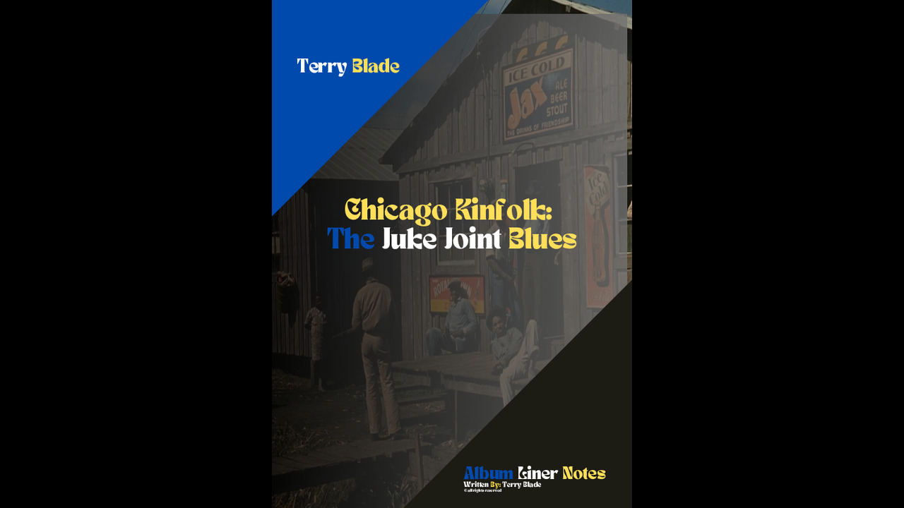 Chicago Kinfolk: The Juke Joint Blues - Ethnographic Blues Album - Terry Blade
