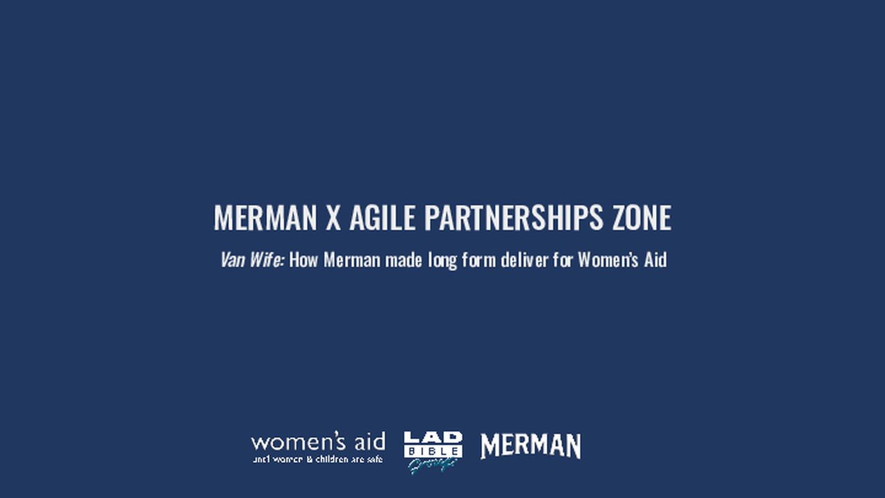 Van Wife - Merman - To honour the 50th anniversary of Women’s Aid, Merman partnered with LadBible & APX to create a powerful integrated campaign that garnered over 16 million impressions online and encouraged audiences to spot the flags of controlling and abusive behaviour.
