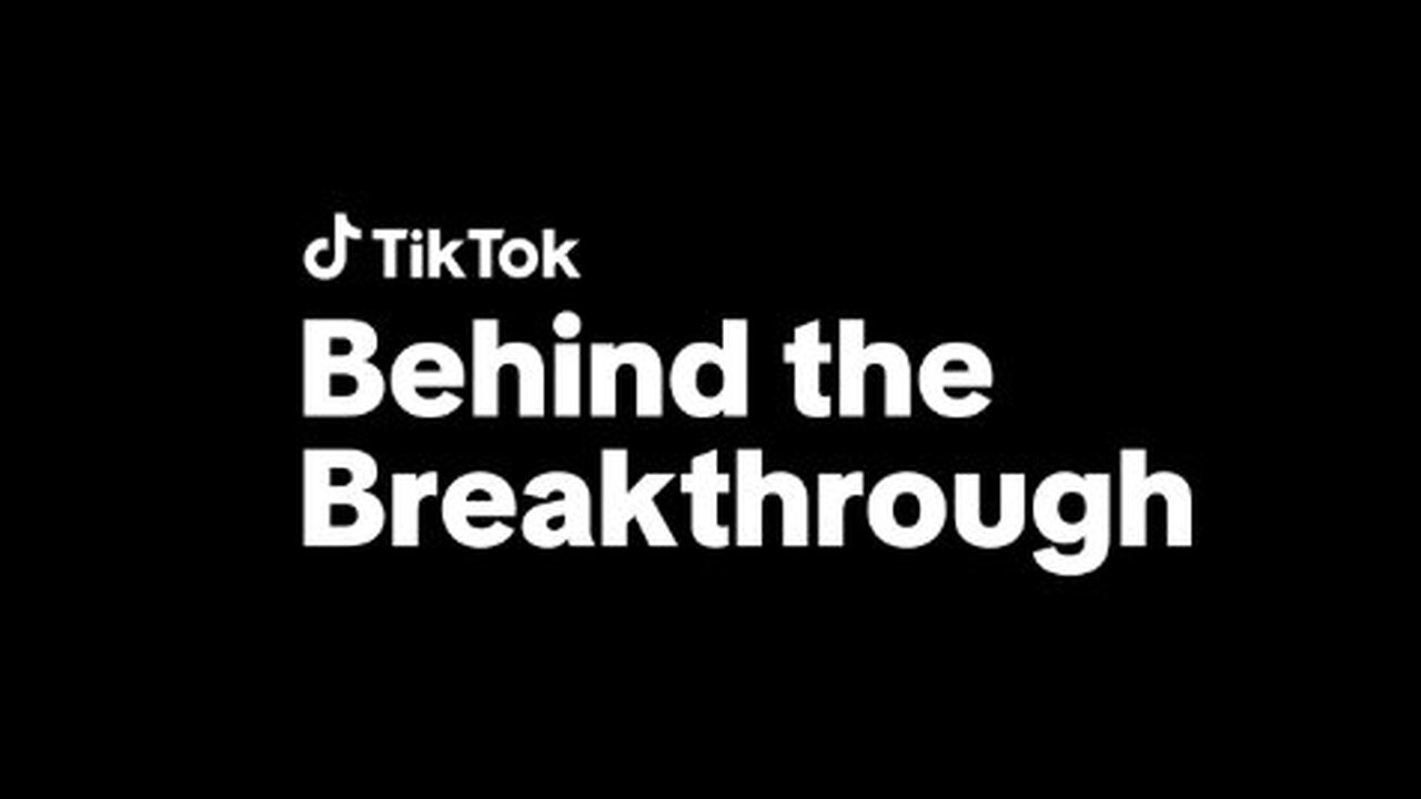 TikTok Behind the Breakthrough - TikTok - TikTok